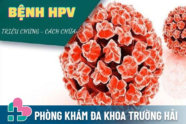 Triệu chứng bệnh HPV - Nhận biết sớm điều trị hiệu quả